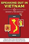Speaking Out in Vietnam: Public Political Criticism in a Communist Party–Ruled Nation Speaking Out in Vietnam: Public Political Criticism in a Communist Party–Ruled Nation