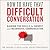 How to Have That Difficult Conversation: Gaining the Skills for Honest and Meaningful Communication