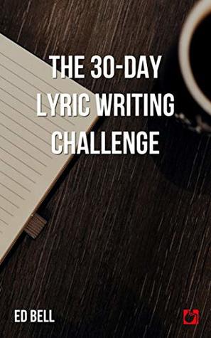 The 30-Day Lyric Writing Challenge: Transform Your Lyric Writing Skills in Only 30 Days (The Song Foundry 30-Day Challenges Book 1)