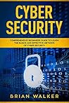 Cyber Security: Comprehensive Beginners Guide to Learn the Basics and Effective Methods of Cyber Security