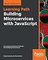 Building Microservices with JavaScript: Learn quick and practical methods for developing microservices