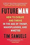 Future Man: How to Evolve and Thrive in the Age of Trump, Mansplaining, and #MeToo Future Man: How to Evolve and Thrive in the Age of Trump, Mansplaining, and #MeToo