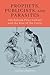 Prophets, Publicists, and Parasites by Adam Gordon