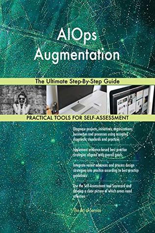 AIOps Augmentation The Ultimate Step-By-Step Guide (Kindle Edition)