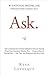 Ask: The Counterintuitive Online Method to Discover Exactly What Your Customers Want to Buy . . . Create a Mass of Raving Fans . . . and Take Any Business to the Nex