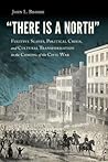 "There Is a North": Fugitive Slaves, Political Crisis, and Cultural Transformation in the Coming of the Civil War