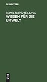Wissen für die Umwelt: 17 Wissenschaftler bilanzieren (German Edition) Wissen für die Umwelt: 17 Wissenschaftler bilanzieren (German Edition)