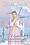 A Summer in Scarborough by Blake Smith A Summer in Scarborough by Blake Smith