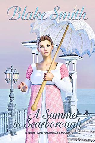 A Summer in Scarborough: A Pride & Prejudice Sequel (Kindle Edition)