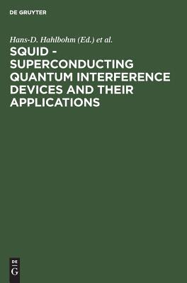SQUID - Superconducting Quantum Interference Devices and their Applications: Proceedings of the International Conference on Superconducting Quantum Devices, Berlin (West), October 4–8, 1976