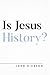 Is Jesus History? by John Dickson