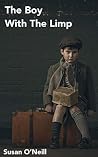 THE BOY WITH THE LIMP: A HOLOCAUST STORY OF LOVE-HOPE-LIFE-DEATH AND SURVIVAL THE BOY WITH THE LIMP: A HOLOCAUST STORY OF LOVE-HOPE-LIFE-DEATH AND SURVIVAL