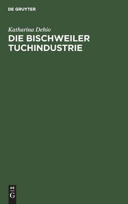 Die Bischweiler Tuchindustrie: Eine wirtschaftsgeschichtliche Studie (German Edition)