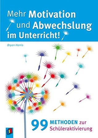 Mehr Motivation und Abwechslung im Unterricht!: 99 Methoden zur Schüleraktivierung (Paperback)