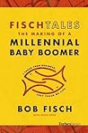 Fisch Tales: The Making of a Millennial Baby Boomer