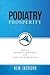 Podiatry Prosperity: How to Market, Manage, and Love Your Practice