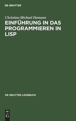 Einführung in das Programmieren in LISP: Mit einem Anhang LISP-Dialekte für Personal Computer (De Gruyter Lehrbuch) (German Edition)