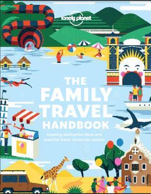 The Family Travel Handbook: Amazing Experiences Across the World for All Ages | How To Get Around with Infants | Best Places for Tweens & Teenagers (Lonely Planet)
