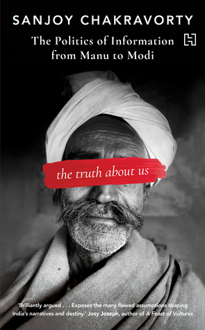 The Truth About Us: The Politics of Information and Society from Manu to Modi (Hardcover)