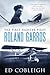 The First Fighter Pilot - Roland Garros: The Life and Times of the Playboy Who Invented Air Combat