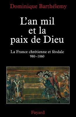 L'An Mil Et La Paix de Dieu: La France Chrétienne Et Féodale, 980-1060