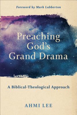 Preaching God's Grand Drama: A Biblical-Theological Approach (Paperback)