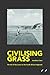 Civilising Grass: The art o...