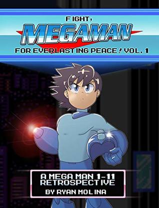 Fight! Mega Man! For Everlasting Peace!: Vol. 1: A Mega Man 1-11 Retrospective