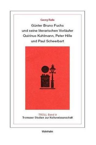 Günter Bruno Fuchs und seine literarischen Vorläufer Quirinus Kuhlmann, Peter Hille und Paul Scheerbart (Hardcover)