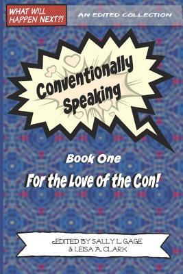 Conventionally Speaking: Book One: For the Love of the Con (Paperback)