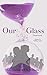 Our Glass: Shattered