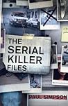 The Serial Killer Files by Paul Simpson