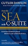 From the Sea to the C-Suite: Lessons Learned from the Bridge to the Corner Office From the Sea to the C-Suite: Lessons Learned from the Bridge to the Corner Office