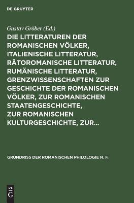 Die Litteraturen der romanischen Völker, italienische Litteratur, rätoromanische Litteratur, rumänische Litteratur, Grenzwissenschaften zur Geschichte ... Philologie N. F., 2, 3) (German Edition)