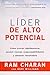 El líder de alto potencial : cómo crecer rápidamente, asumir nuevas responsabilidades y obtener resultados