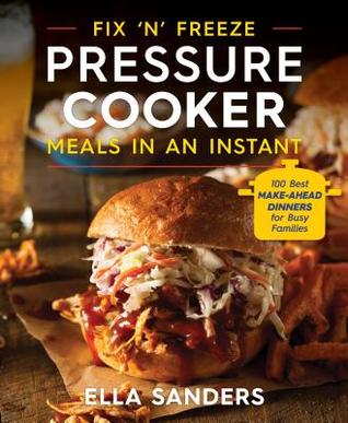 Fix 'n' Freeze Pressure Cooker Meals in an Instant: 100 Best Make-Ahead Dinners for Busy Families (Paperback)