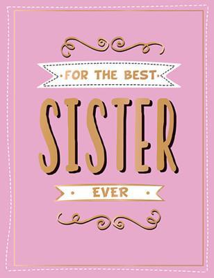 For the Best Sister Ever: The Perfect Gift to Give to Your Favourite Sibling