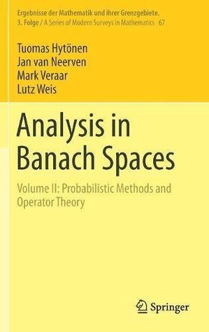 Analysis in Banach Spaces: Volume II: Probabilistic Methods and Operator Theory (Ergebnisse der Mathematik und ihrer Grenzgebiete. 3. Folge / A Series of Modern Surveys in Mathematics Book 67)