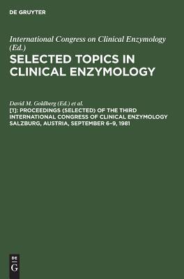 Proceedings (selected) of the Third International Congress of Clinical Enzymology Salzburg, Austria, September 6–9, 1981 (Selected Topics in Clinical Enzymology)