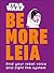 Star Wars Be More Leia: Find Your Rebel Voice And Fight The System