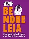 Star Wars Be More Leia: Find Your Rebel Voice And Fight The System