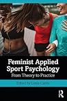 Feminist Applied Sport Psychology: From Theory to Practice Feminist Applied Sport Psychology: From Theory to Practice