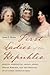 First Ladies of the Republic: Martha Washington, Abigail Adams, Dolley Madison, and the Creation of an Iconic American Role