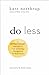 Do Less: A Revolutionary Approach to Time and Energy Management for Busy Moms