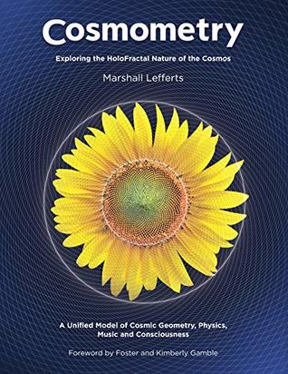 Cosmometry: Exploring the HoloFractal Nature of the Cosmos (Kindle Edition)