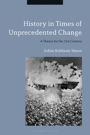 History in Times of Unprecedented Change: A Theory for the 21st Century (Hardcover)