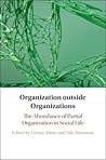 Organization outside Organizations: The Abundance of Partial Organization in Social Life