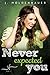 Never Expected You