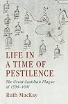 Life in a Time of Pestilence: The Great Castilian Plague of 1596–1601 Life in a Time of Pestilence: The Great Castilian Plague of 1596–1601