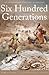 Six Hundred Generations: An...
